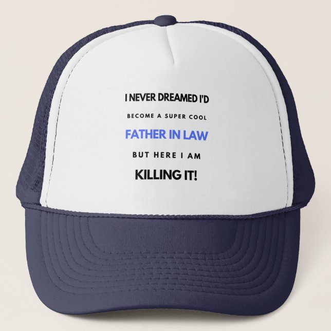 I Never Dreamed I'd Become A Super Cool Father In2 Trucker Hat (Front)
