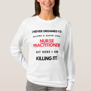I Never Dreamed I'd Become A Super Cool Nurse 2 T-Shirt