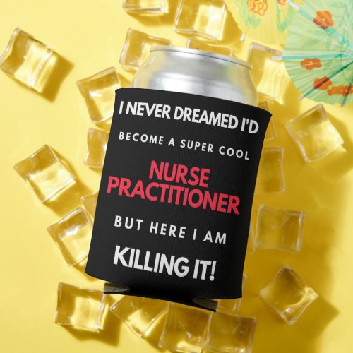 I Never Dreamed Id Become A Super Cool Nurse Can Cooler