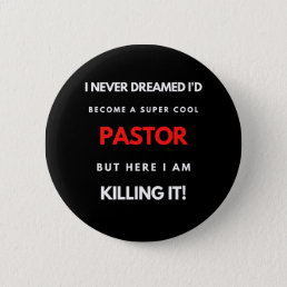 I Never Dreamed I&#39;d Become A Super Cool Pastor Button