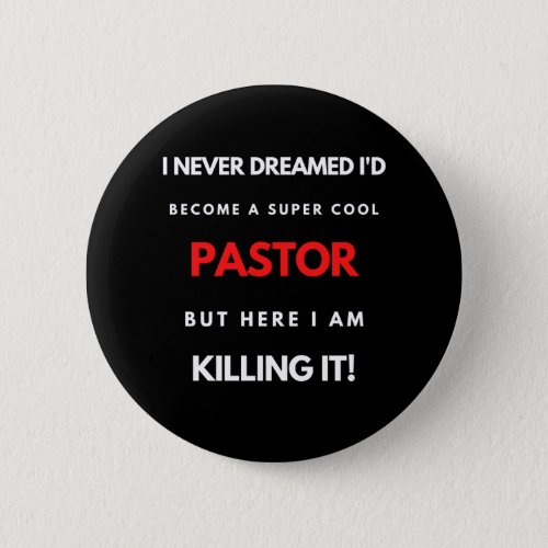 I Never Dreamed Id Become A Super Cool Pastor Button