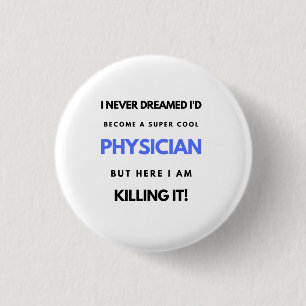 I Never Dreamed I'd Become A Super Cool Physician2 Button