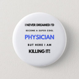 I Never Dreamed I&#39;d Become A Super Cool Physician2 Button