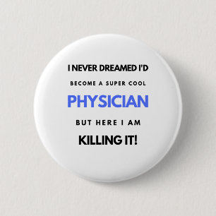 I Never Dreamed I'd Become A Super Cool Physician2 Button
