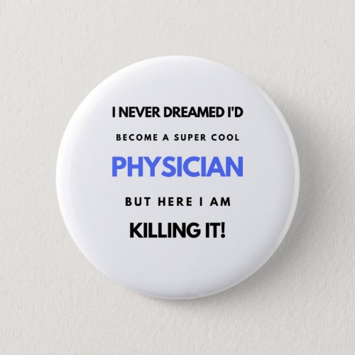 I Never Dreamed Id Become A Super Cool Physician2 Button