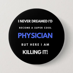 I Never Dreamed I'd Become A Super Cool Physician Button