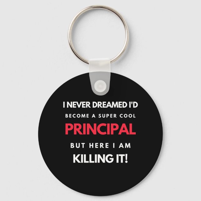 I Never Dreamed I'd Become A Super Cool Principal Keychain (Front)