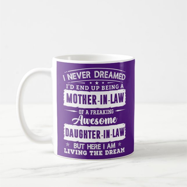 I Never Dreamed I'd Being A Mother in Law Coffee Mug (Left)