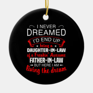 I Never Dreamed Id End Up Being A Daughter In Law Ceramic Ornament
