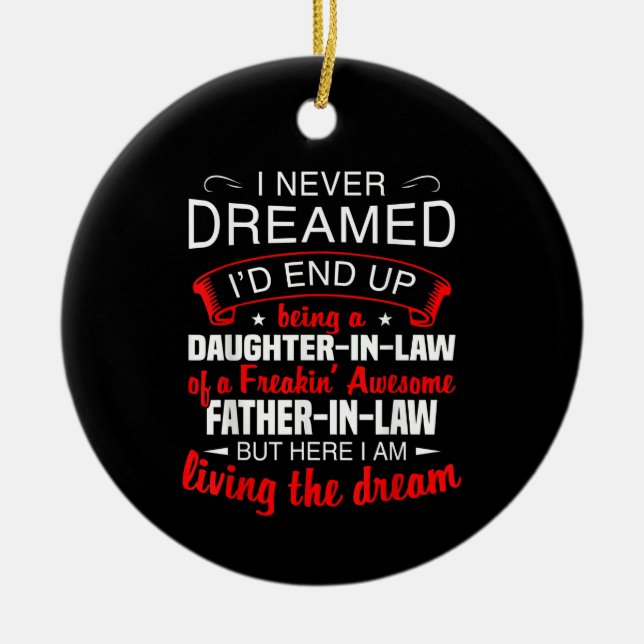 I Never Dreamed Id End Up Being A Daughter In Law Ceramic Ornament (Front)