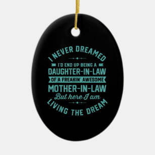 I never Dreamed Id End Up Being A Daughter In Law Ceramic Ornament