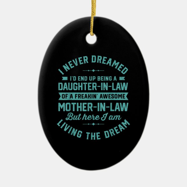 I never Dreamed Id End Up Being A Daughter In Law Ceramic Ornament (Front)