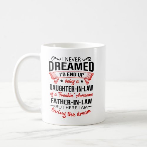 I Never Dreamed Id End Up Being A Daughter_In_Law Coffee Mug