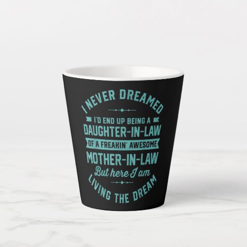 I never Dreamed Id End Up Being A Daughter In Law Latte Mug