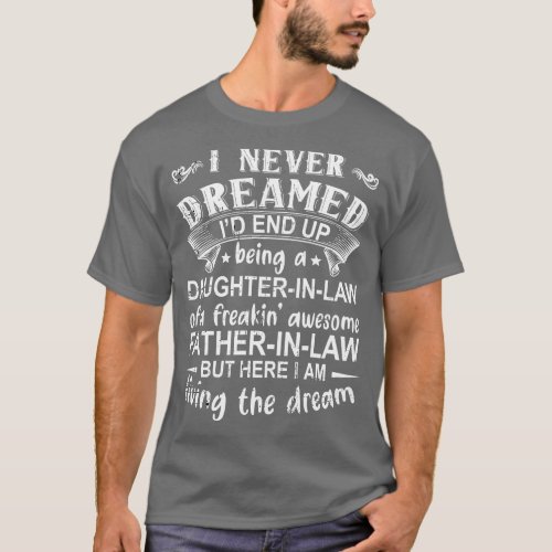 I Never Dreamed Id End Up Being A Daughter In Law T_Shirt