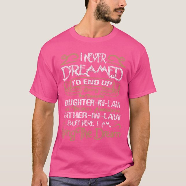 I Never Dreamed Id End Up Being A DaughterinLaw fr T-Shirt (Front)
