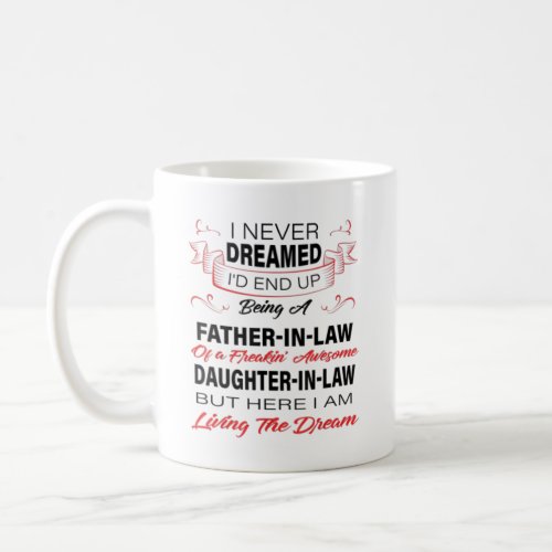 I Never Dreamed Id End Up Being A Father In Law Coffee Mug