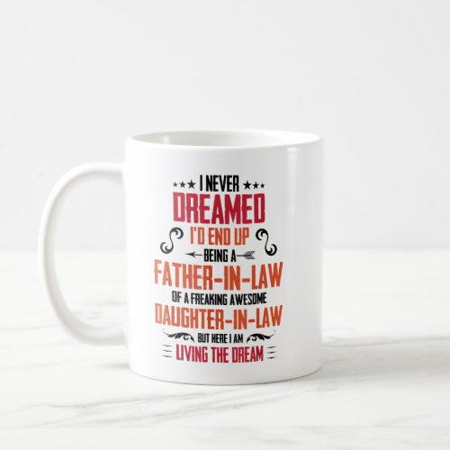 I Never Dreamed Id End Up Being A Father In Law Coffee Mug