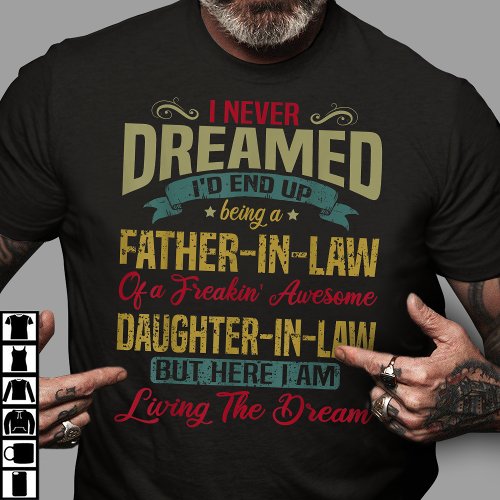 I Never Dreamed Id End Up Being A Father_In_Law T_Shirt