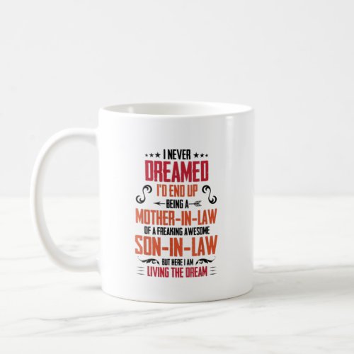 I Never Dreamed Id End Up Being A Mother In Law Coffee Mug