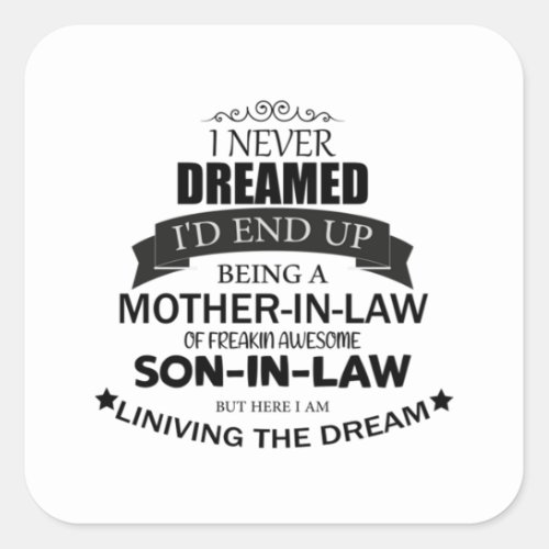 I never Dreamed Id end up being A Mother_in_law Square Sticker