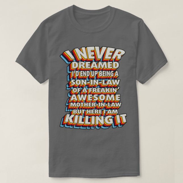 I Never Dreamed Id End Up Being A Son In Law1  T-Shirt (Design Front)
