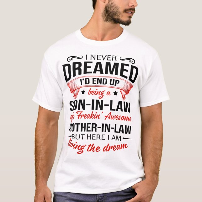 I Never Dreamed Id End Up Being A Son In Law Aweso T-Shirt (Front)