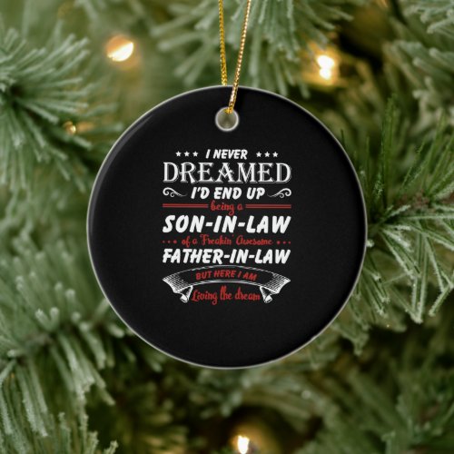 I Never Dreamed Id End Up Being A Son _ In _ Law Ceramic Ornament