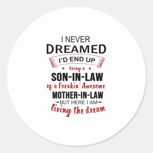 I Never Dreamed Id End Up Being A Son_In_Law Classic Round Sticker