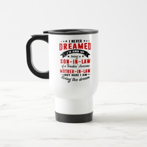 I Never Dreamed Id End Up Being A Son_in_law Coff Travel Mug