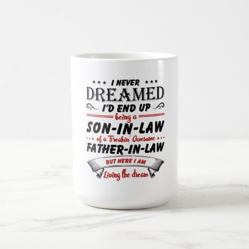 I Never Dreamed Id End Up Being A Son_In_Law Coffee Mug