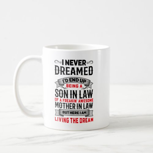 I Never Dreamed Id End Up Being A Son In Law Coffee Mug