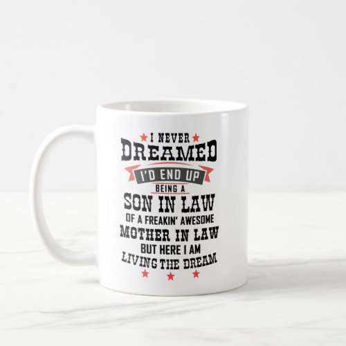 I Never Dreamed Id End up Being a Son_In_Law  Coffee Mug