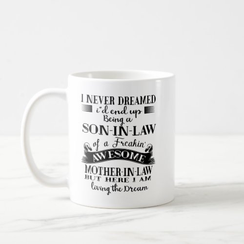 I Never Dreamed Id End Up Being A Son_in_law Coffee Mug