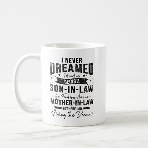  I Never Dreamed Id End Up Being A Son_in_law Coffee Mug