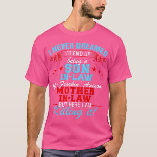 I Never Dreamed I'd End Up Being A Son In Law Fun  T-Shirt