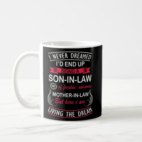 I Never Dreamed Id End Up Being A Son In Law Gift Coffee Mug