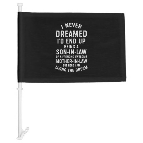I Never Dreamed Id End Up Being a Son in Law Gifts Car Flag