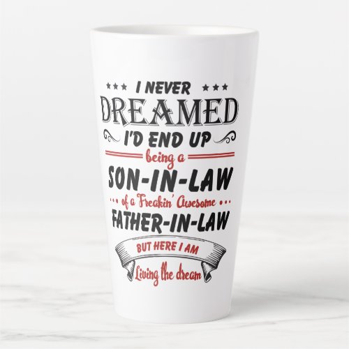 I Never Dreamed Id End Up Being A Son_In_Law Latte Mug