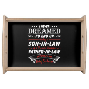I Never Dreamed I'd End Up Being A Son - In - Law Serving Tray