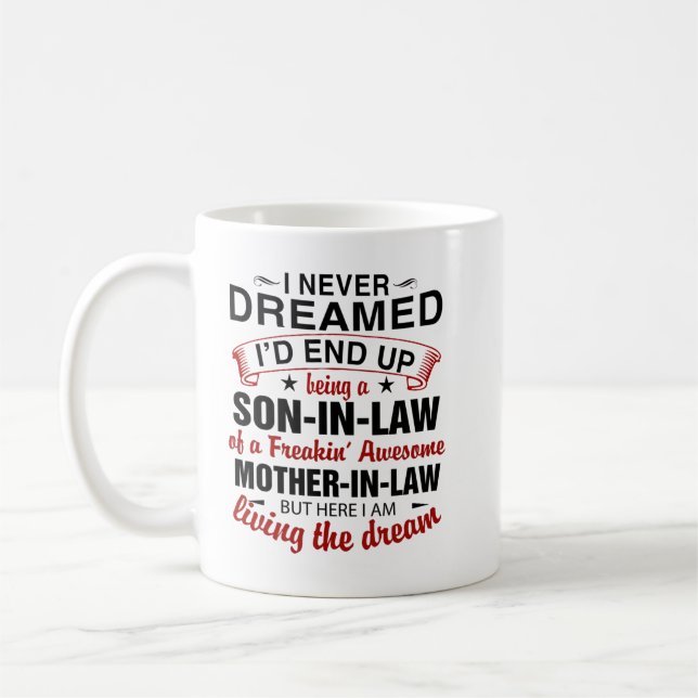 I never dreamed i'd end up being a son in law shir coffee mug (Left)