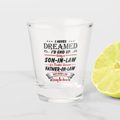 I Never Dreamed Id End Up Being A Son_In_Law Shot Glass