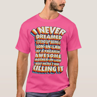 I Never Dreamed Id End Up Being A Son In Law T-Shirt