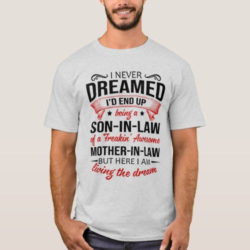 I Never Dreamed Id End Up Being A Son_in_law T_Shirt