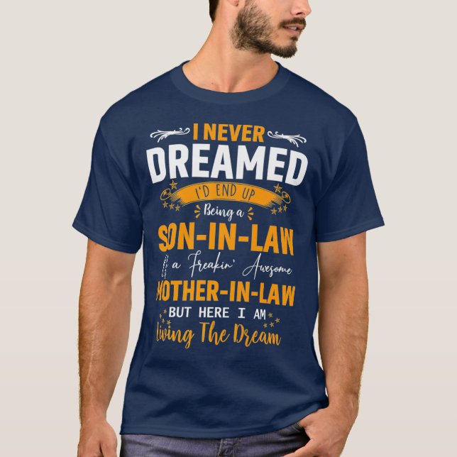 I Never Dreamed Id End Up Being A Son In Law T-Shirt (Front)