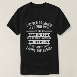 I Never Dreamed I'd End Up Being A Son In Law T-Shirt