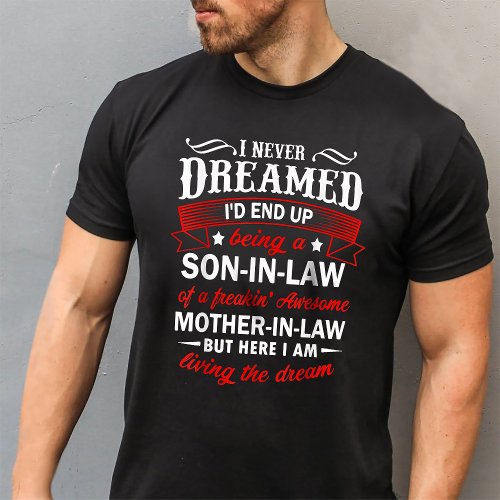 I Never Dreamed Id End Up Being A Son_in_law T_Shirt