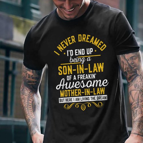 I Never Dreamed Id End Up Being a Son_In_Law T_Shirt