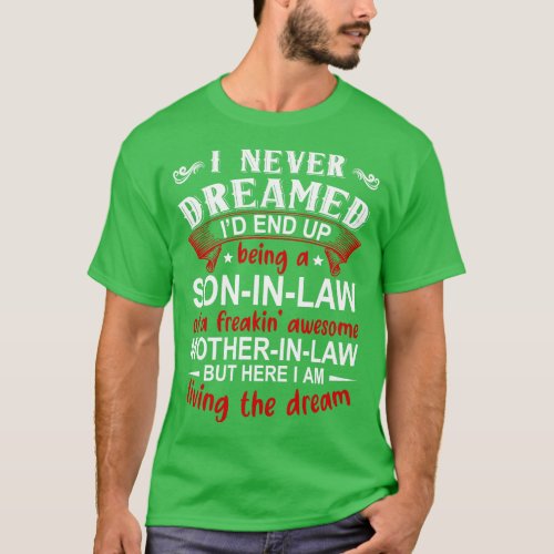 I Never Dreamed Id End Up Being A Son In Law T_Shirt