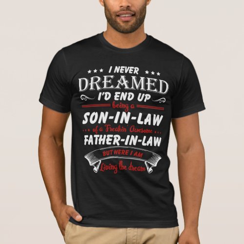 I Never Dreamed Id End Up Being A Son _ In _ Law T_Shirt